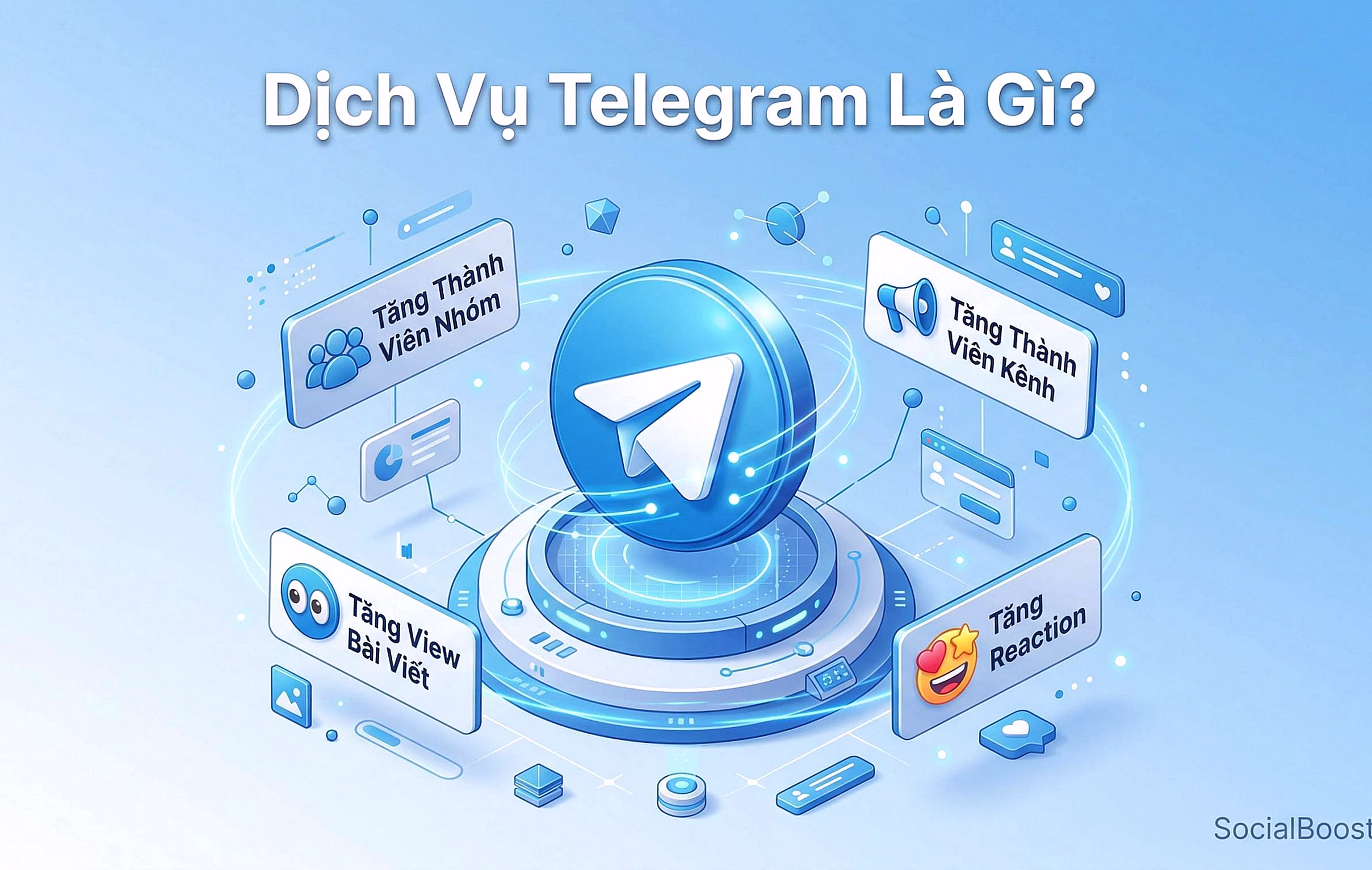 Dịch vụ Telegram là gì - Giải pháp phát triển cộng đồng Telegram tại Social Boost Asia