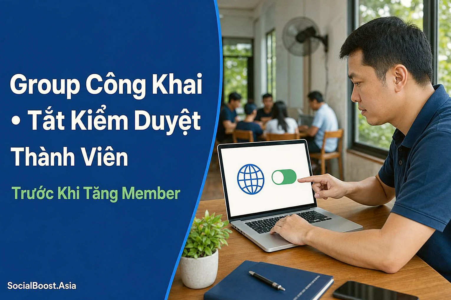 Quản trị viên Việt Nam bật Group công khai và tắt kiểm duyệt thành viên trước khi tăng member