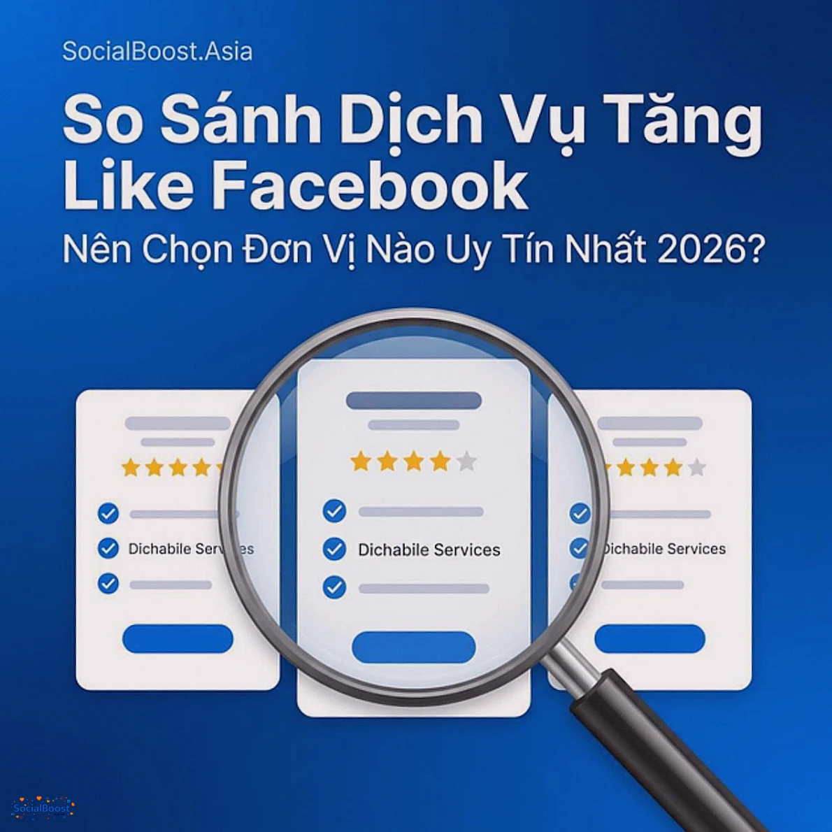 So sánh dịch vụ tăng like Facebook uy tín 2026 - SocialBoost.Asia