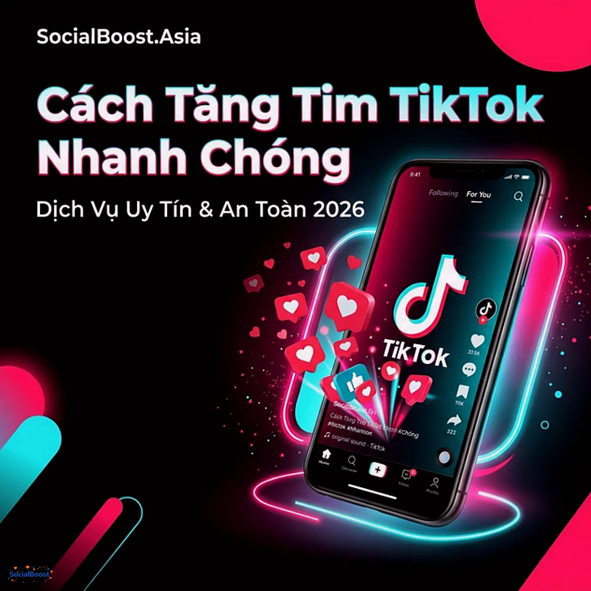 Cách tăng tim TikTok nhanh chóng - Dịch vụ uy tín SocialBoost.Asia 2026