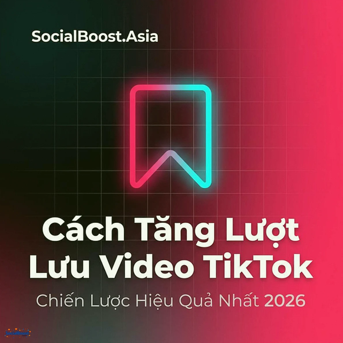 Cách Tăng Lượt Lưu Video TikTok Hiệu Quả - Chiến Lược 2026