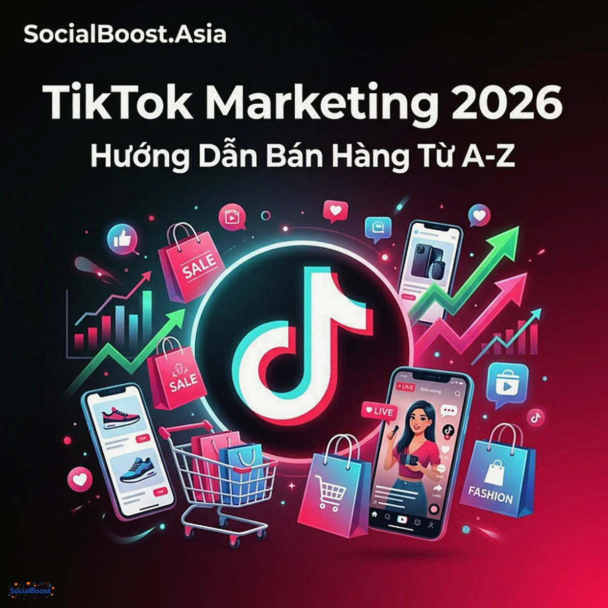 TikTok Marketing 2026 - Hướng dẫn bán hàng từ A đến Z trên TikTok