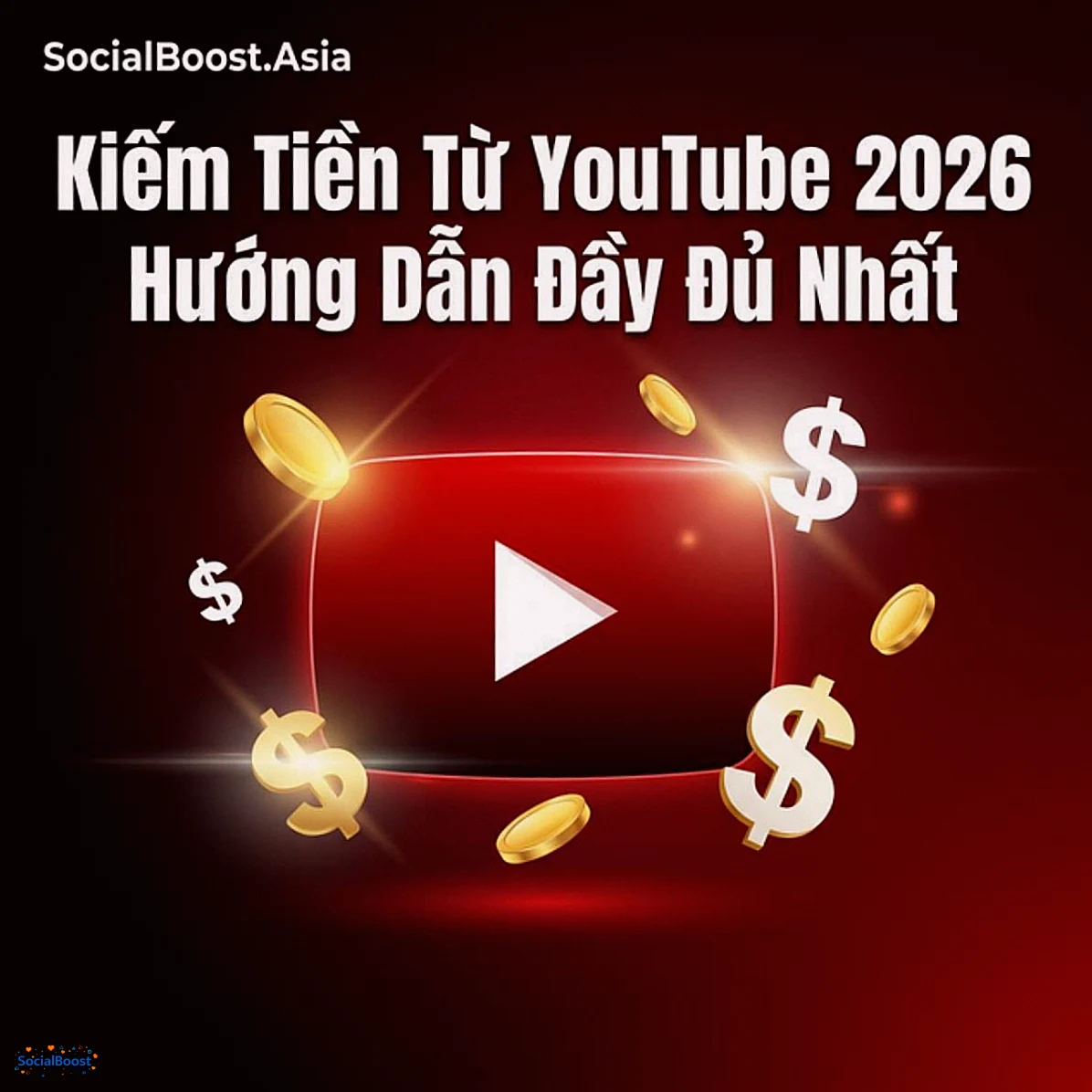 Kiếm Tiền Từ YouTube 2026: Hướng Dẫn Đầy Đủ Nhất