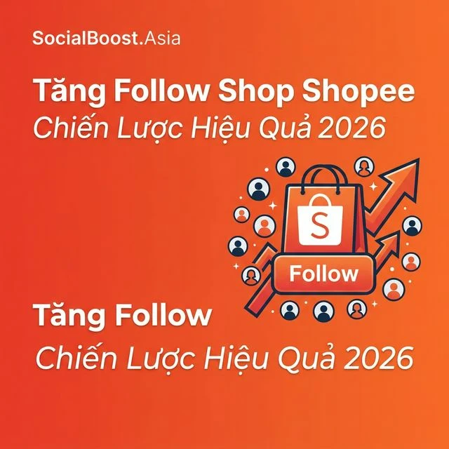 Cách Tăng Follow Shop Shopee Hiệu Quả – Hướng Dẫn Chi Tiết 2026