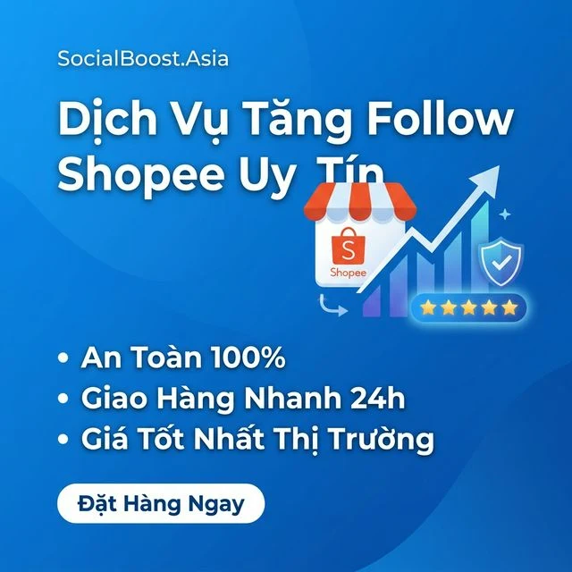 Dịch vụ tăng follow Shopee uy tín - SocialBoost.Asia - an toàn, nhanh 24h