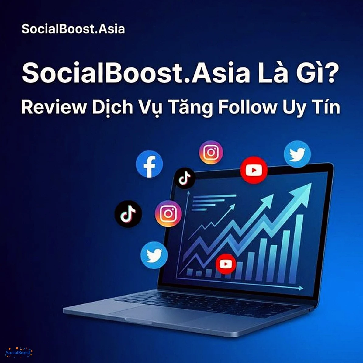 SocialBoost.Asia Là Gì? Review Dịch Vụ Tăng Follow Uy Tín 2026