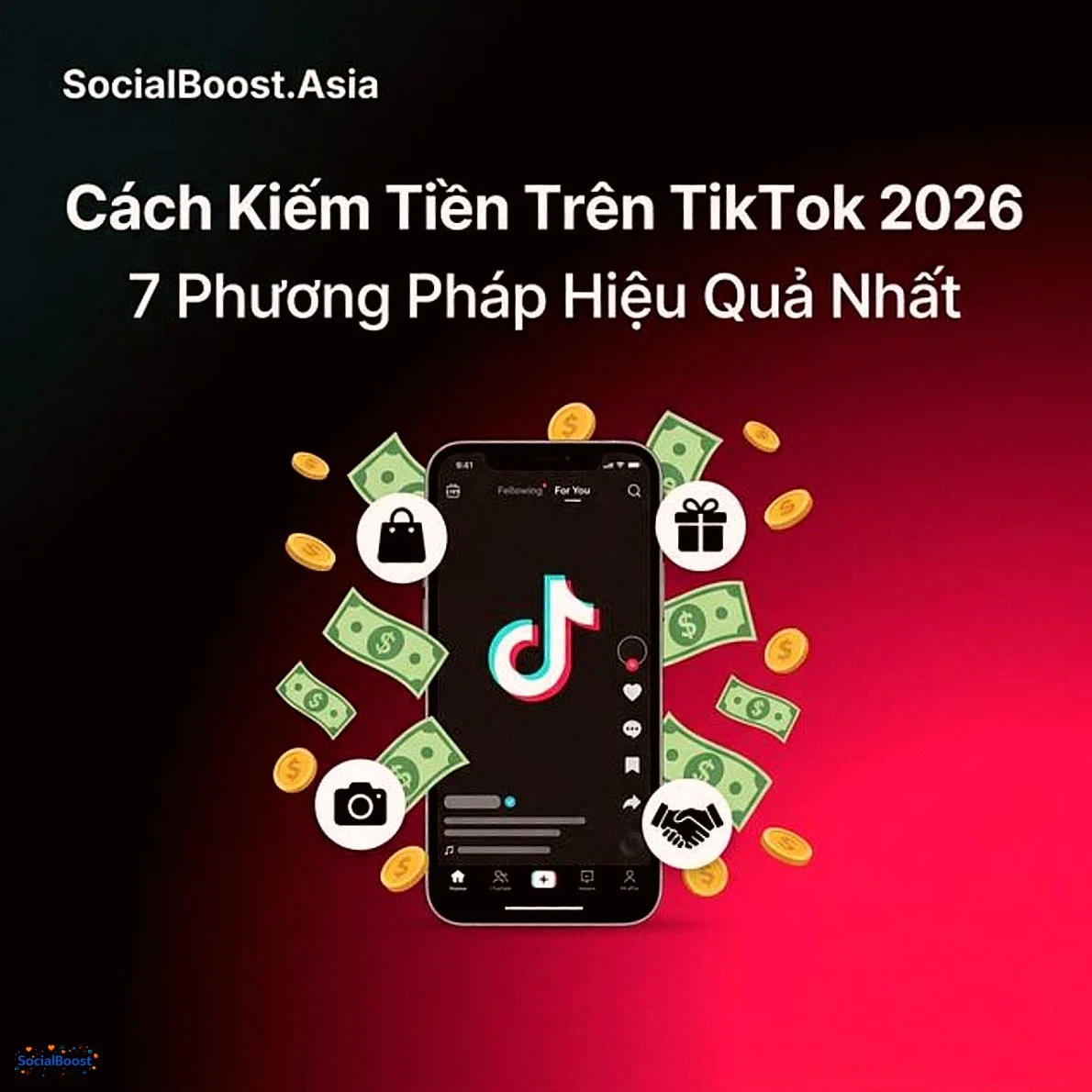 Cách Kiếm Tiền Trên TikTok 2026: 7 Phương Pháp Hiệu Quả Nhất
