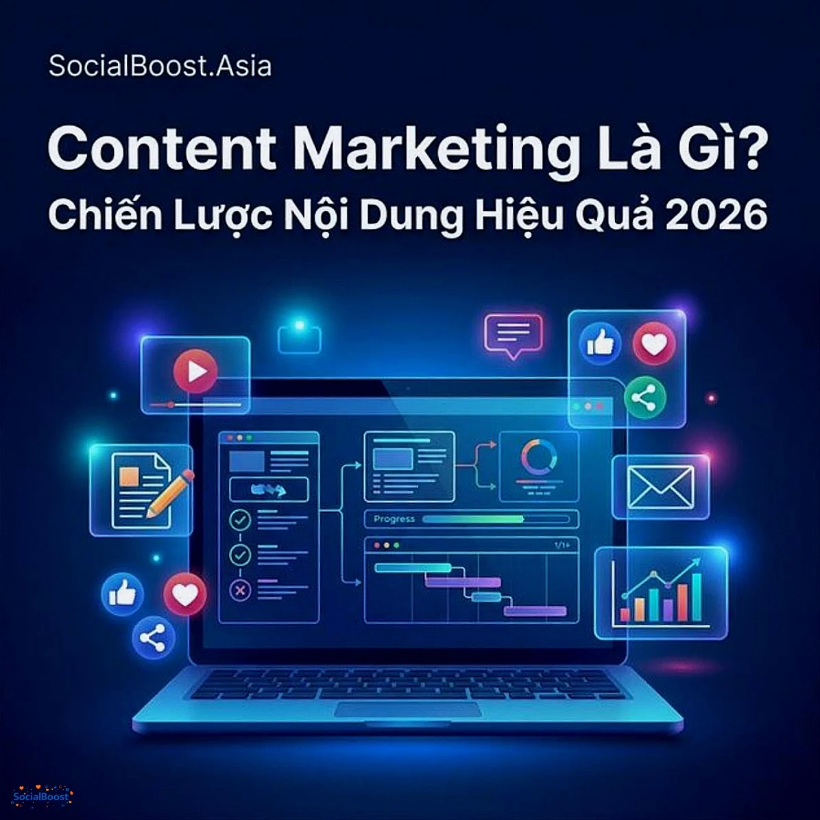 Content Marketing là gì - Chiến lược nội dung hiệu quả 2026 - SocialBoost.Asia