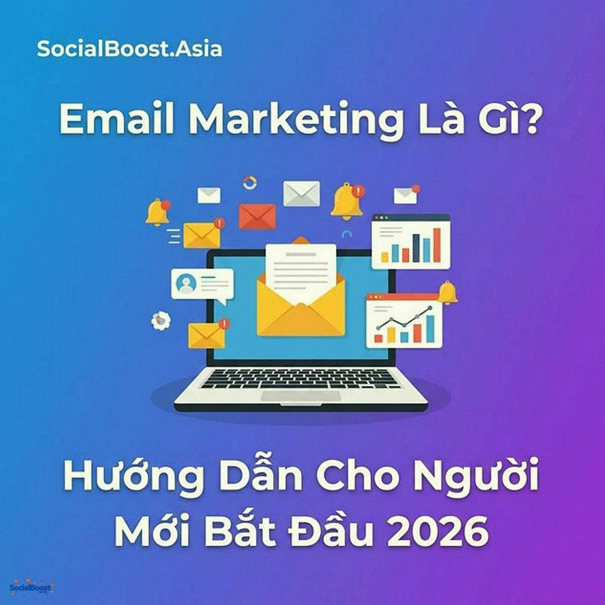 Email Marketing Là Gì? Hướng Dẫn Cho Người Mới Bắt Đầu