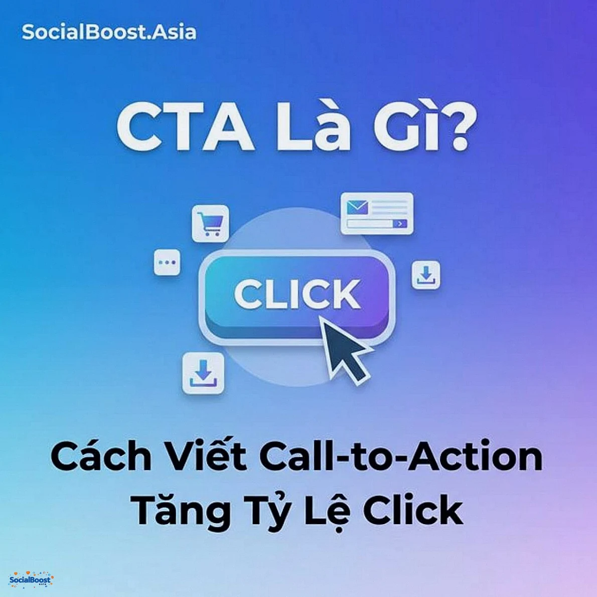 CTA Là Gì? Cách Viết Call-to-Action Tăng Tỷ Lệ Click