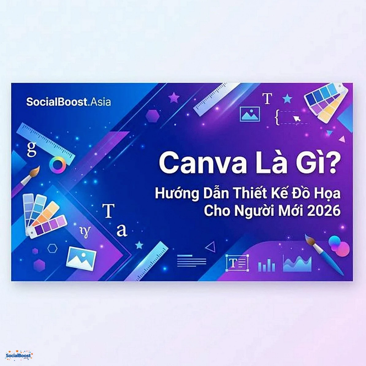 Canva Là Gì? Hướng Dẫn Thiết Kế Đồ Họa Cho Người Mới Bắt Đầu