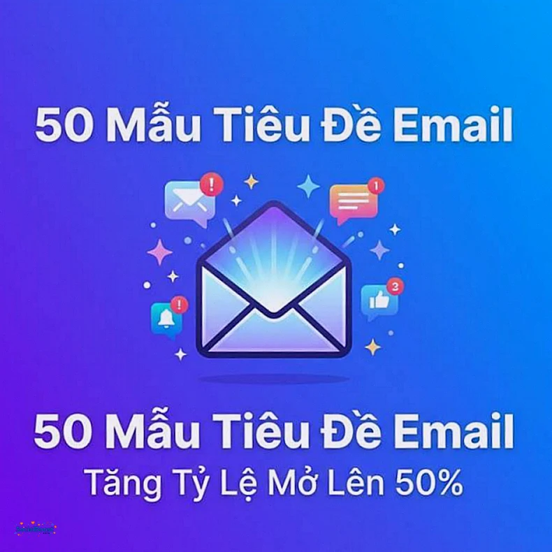 Email Subject Line: 50 Mẫu Tiêu Đề Email Mở Cao – Hướng Dẫn Toàn Diện 2026