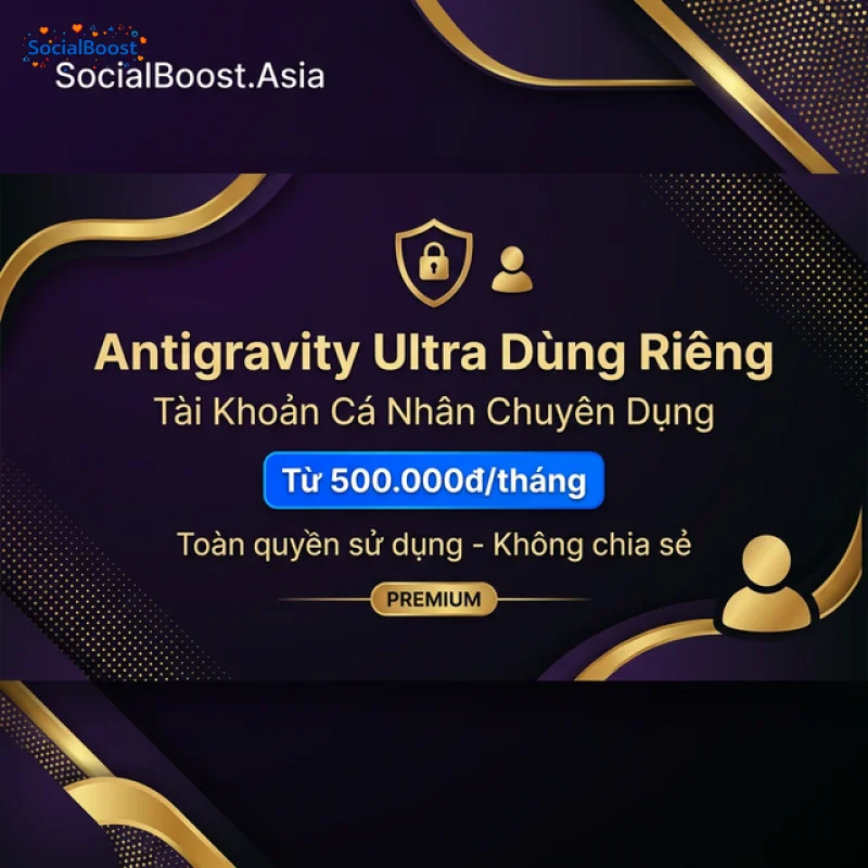 Tài Khoản Antigravity Ultra Dùng Riêng - Tài Khoản Cá Nhân Chuyên Dụng