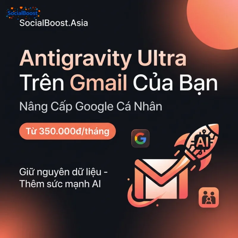 Nâng Tài Khoản Antigravity Ultra Trên Gmail Của Bạn - Nâng Cấp Google Cá Nhân